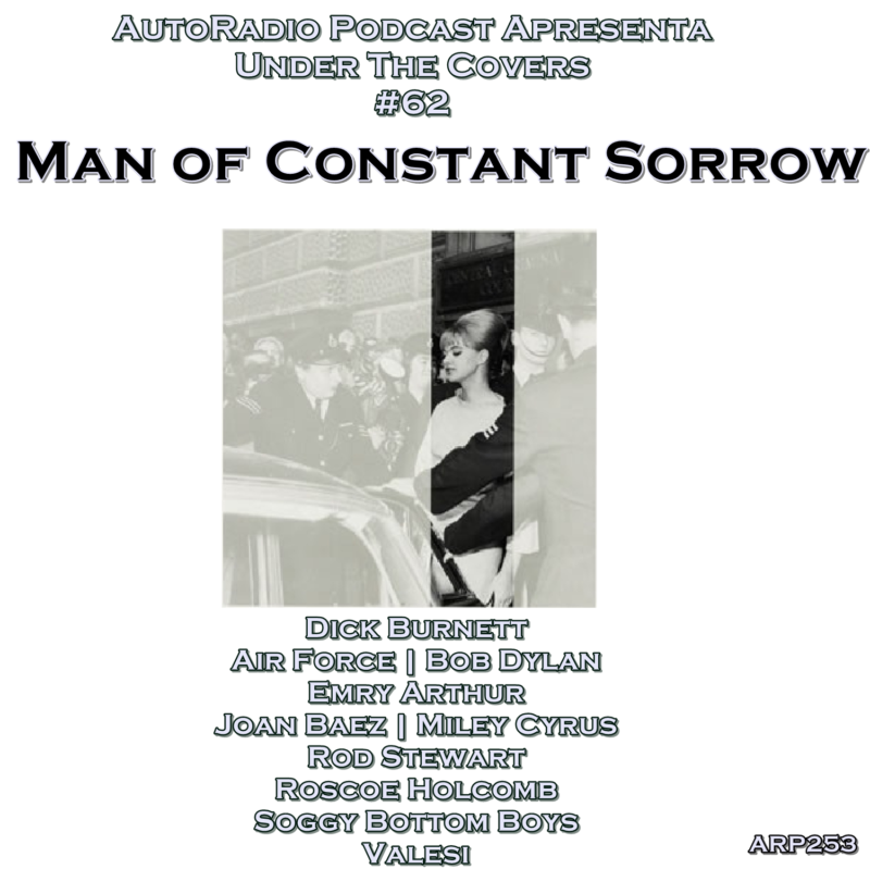 Under The Covers 62 Man Of Constant Sorrow Autoradio Podcast